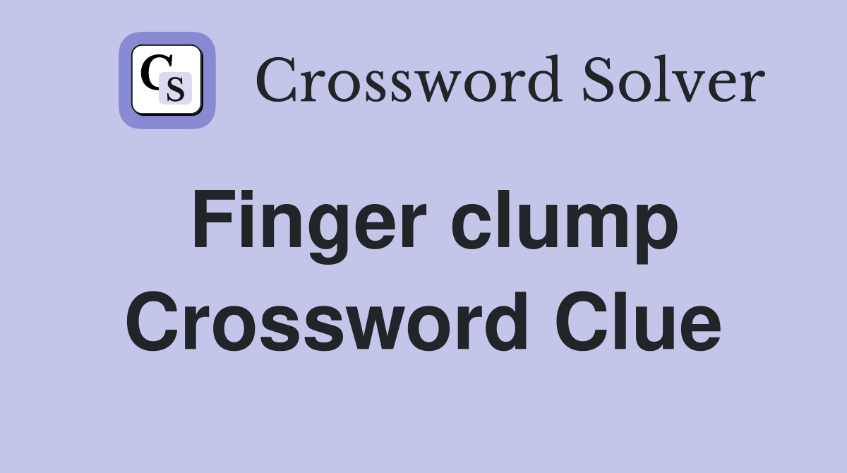 Finger clump Crossword Clue