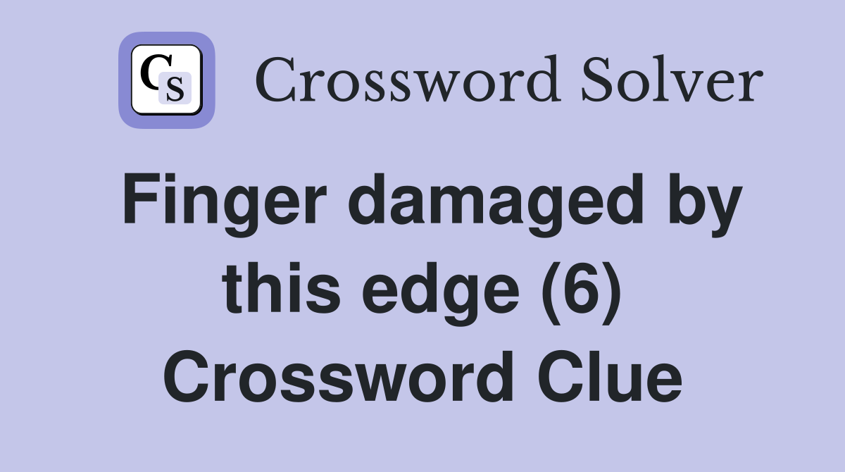 Finger damaged by this edge (6) Crossword Clue