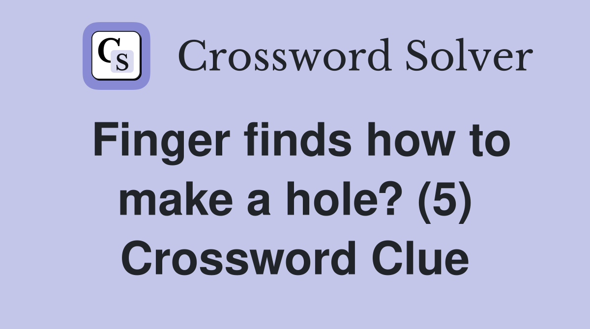 Finger finds how to make a hole? (5) Crossword Clue