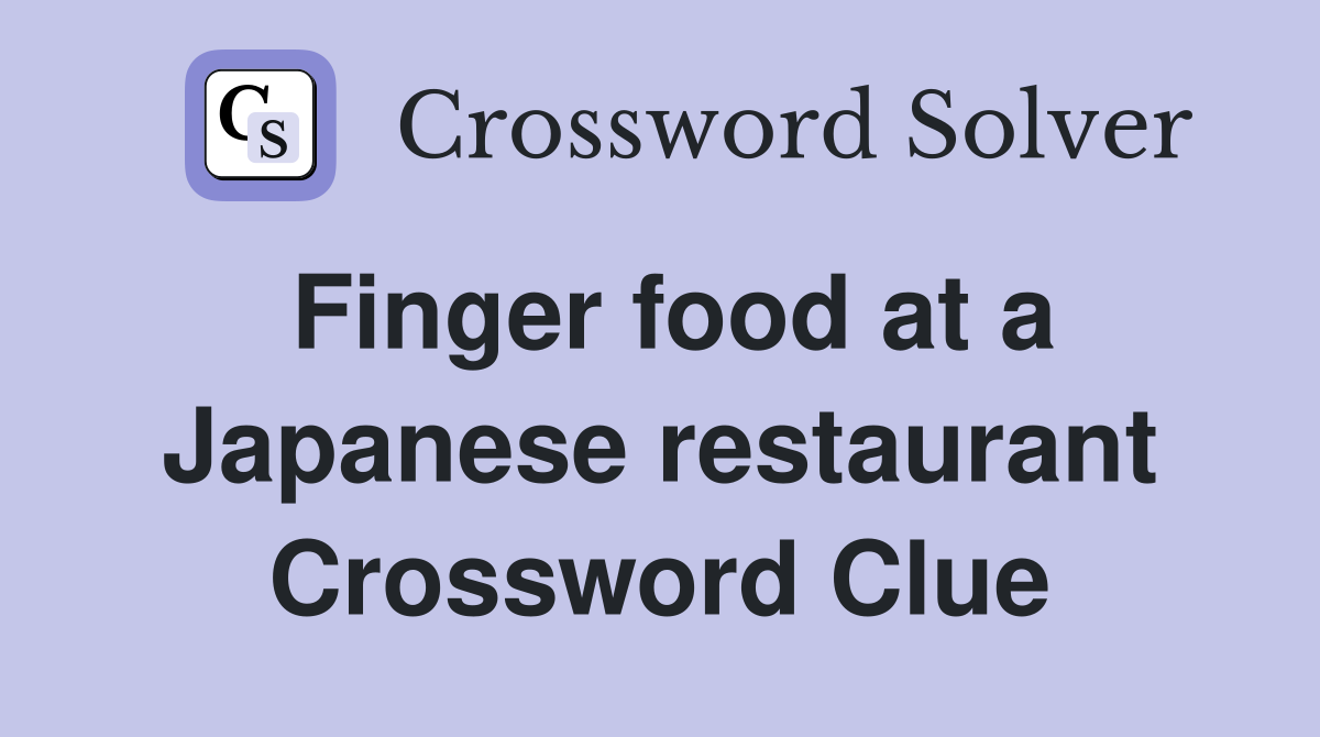 Finger food at a Japanese restaurant Crossword Clue