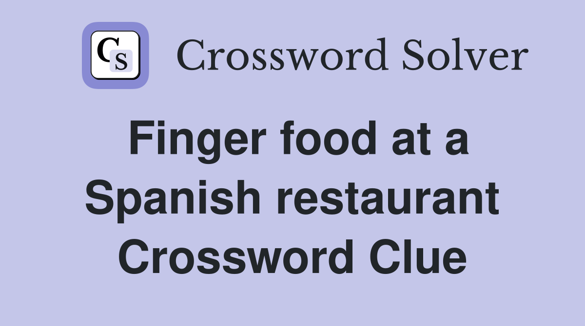 Finger food at a Spanish restaurant Crossword Clue