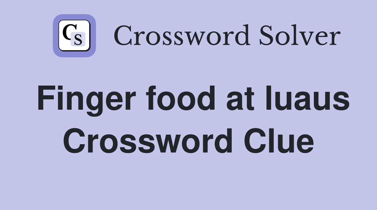 Finger food at luaus Crossword Clue