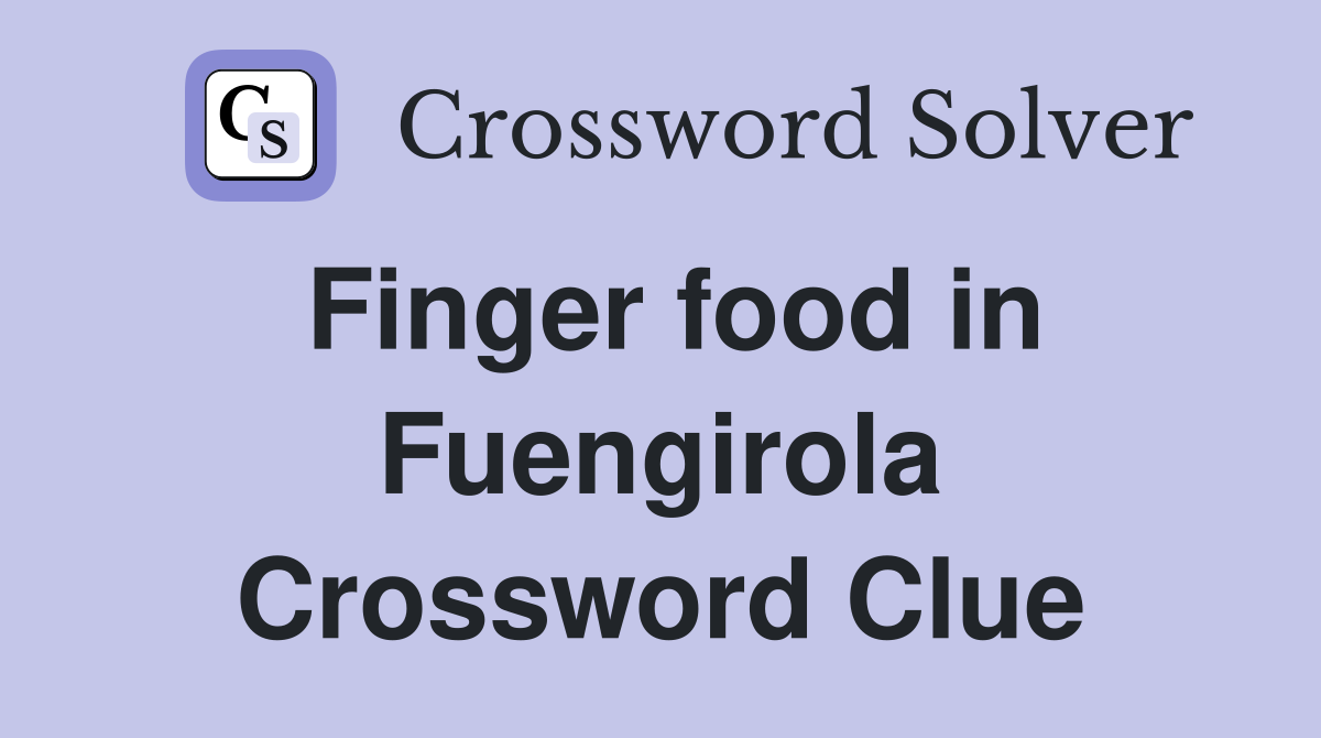Finger food in Fuengirola Crossword Clue