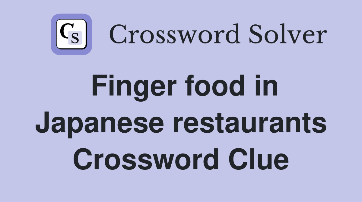 Finger food in Japanese restaurants Crossword Clue