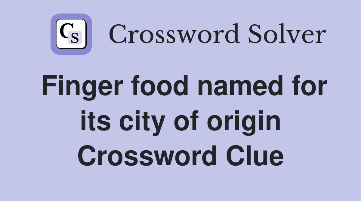 Finger food named for its city of origin Crossword Clue