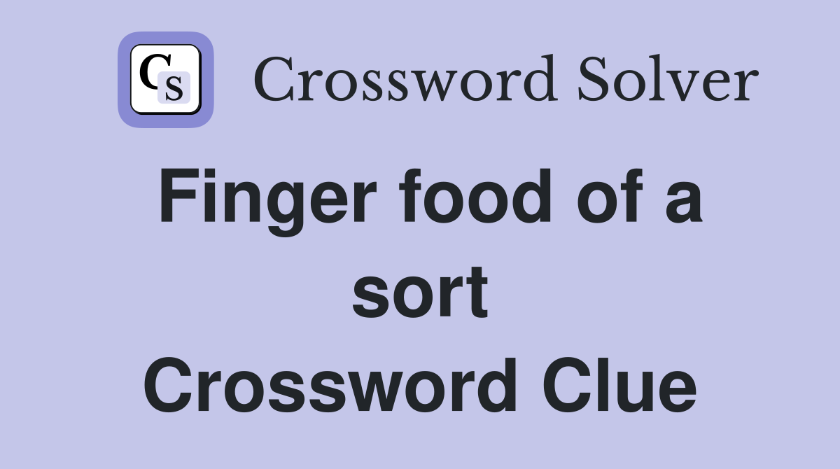Finger food of a sort Crossword Clue