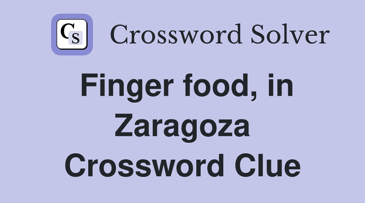 Finger food, in Zaragoza Crossword Clue