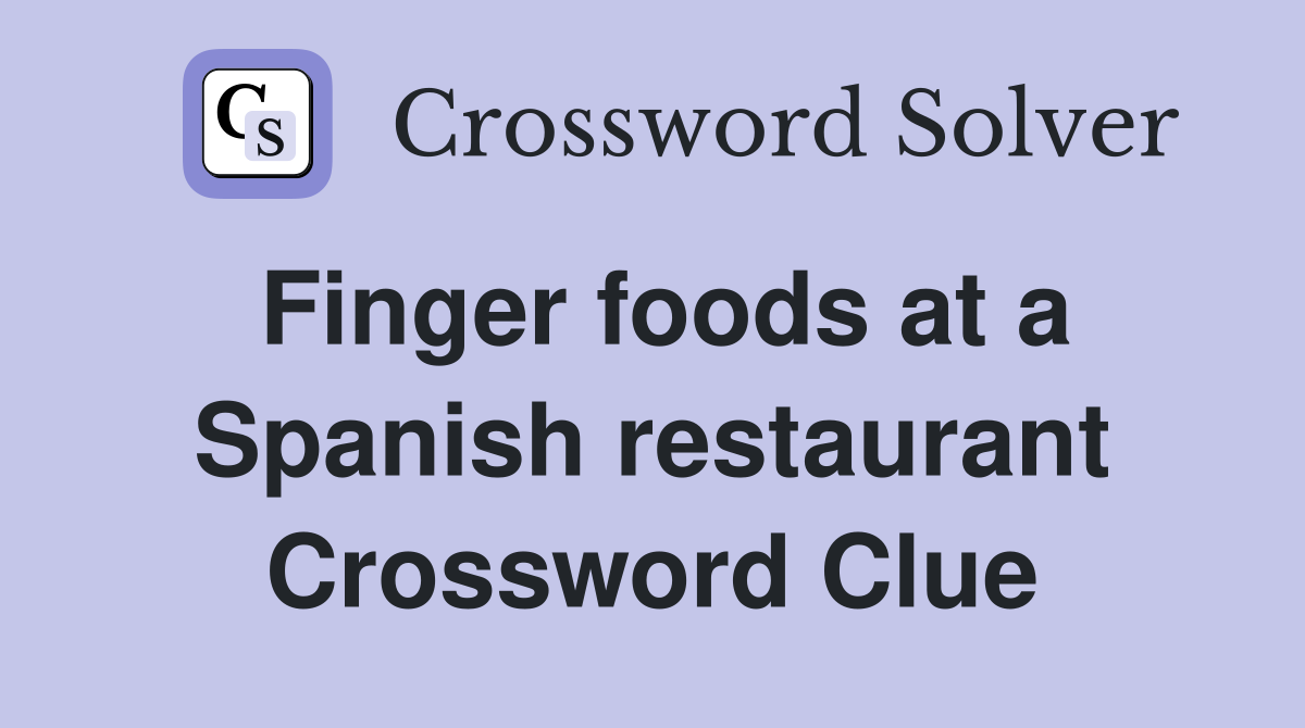 Finger foods at a Spanish restaurant Crossword Clue