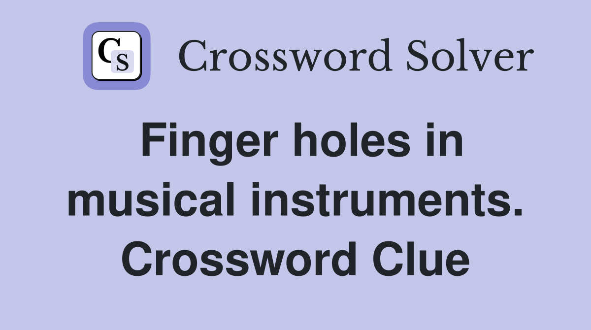Finger holes in musical instruments. Crossword Clue