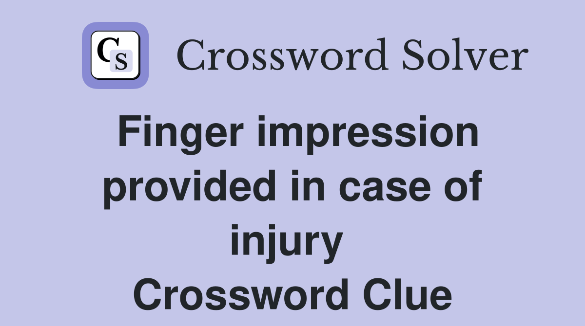 Finger impression provided in case of injury  Crossword Clue