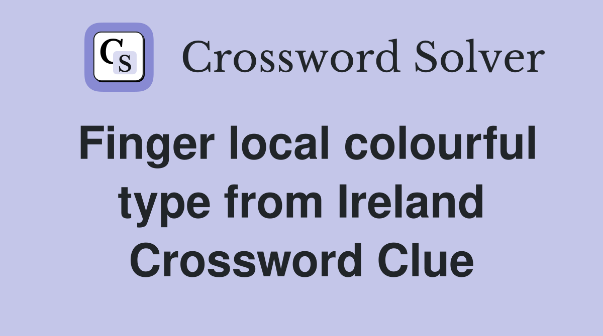 Finger local colourful type from Ireland Crossword Clue