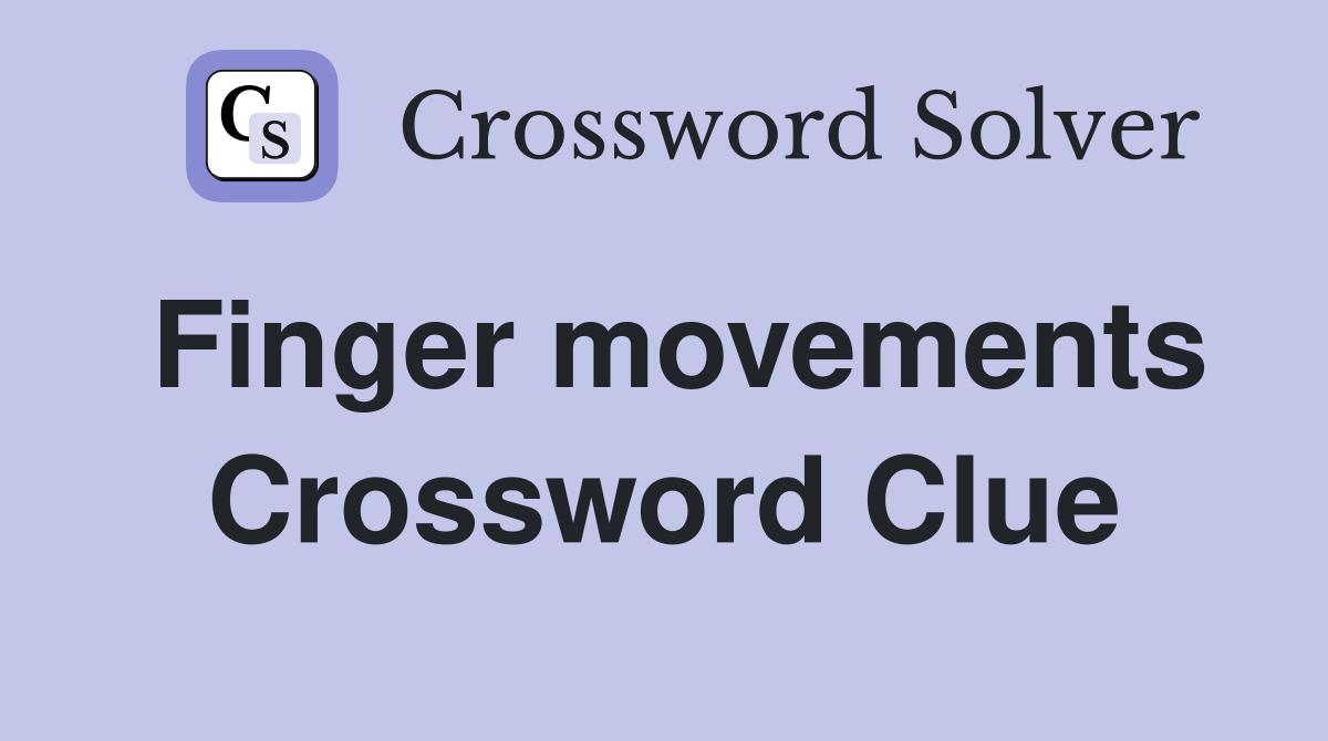 Finger movements Crossword Clue