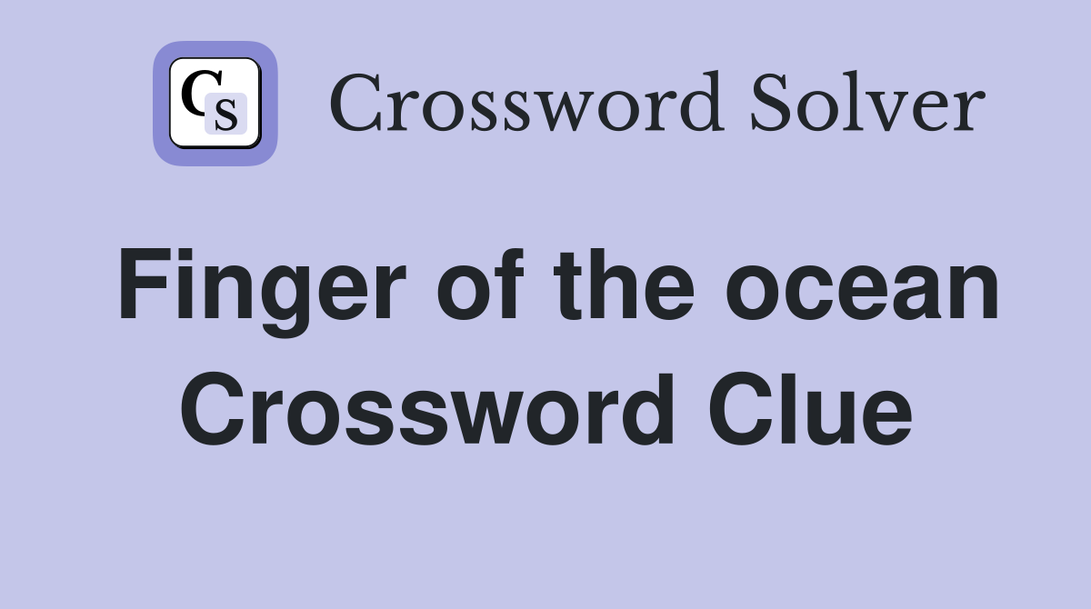 Finger of the ocean Crossword Clue