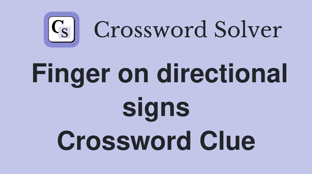 Finger on directional signs Crossword Clue