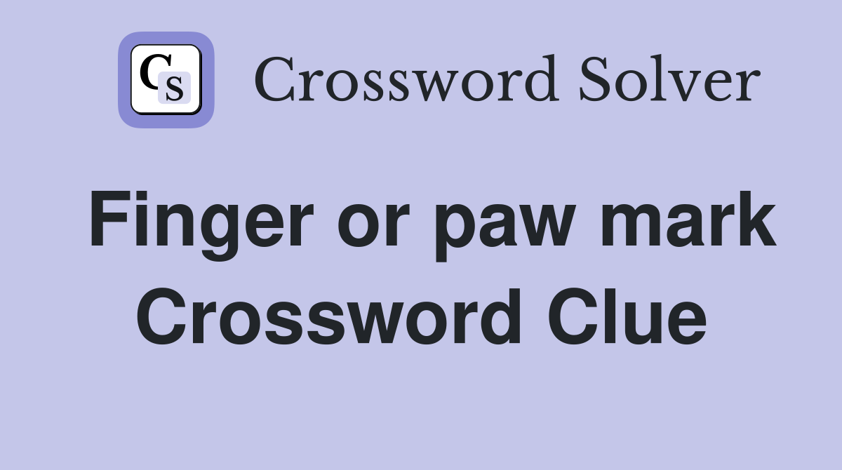Finger or paw mark Crossword Clue