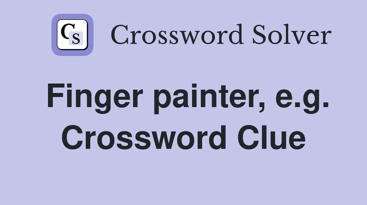 Finger painter, e.g. Crossword Clue