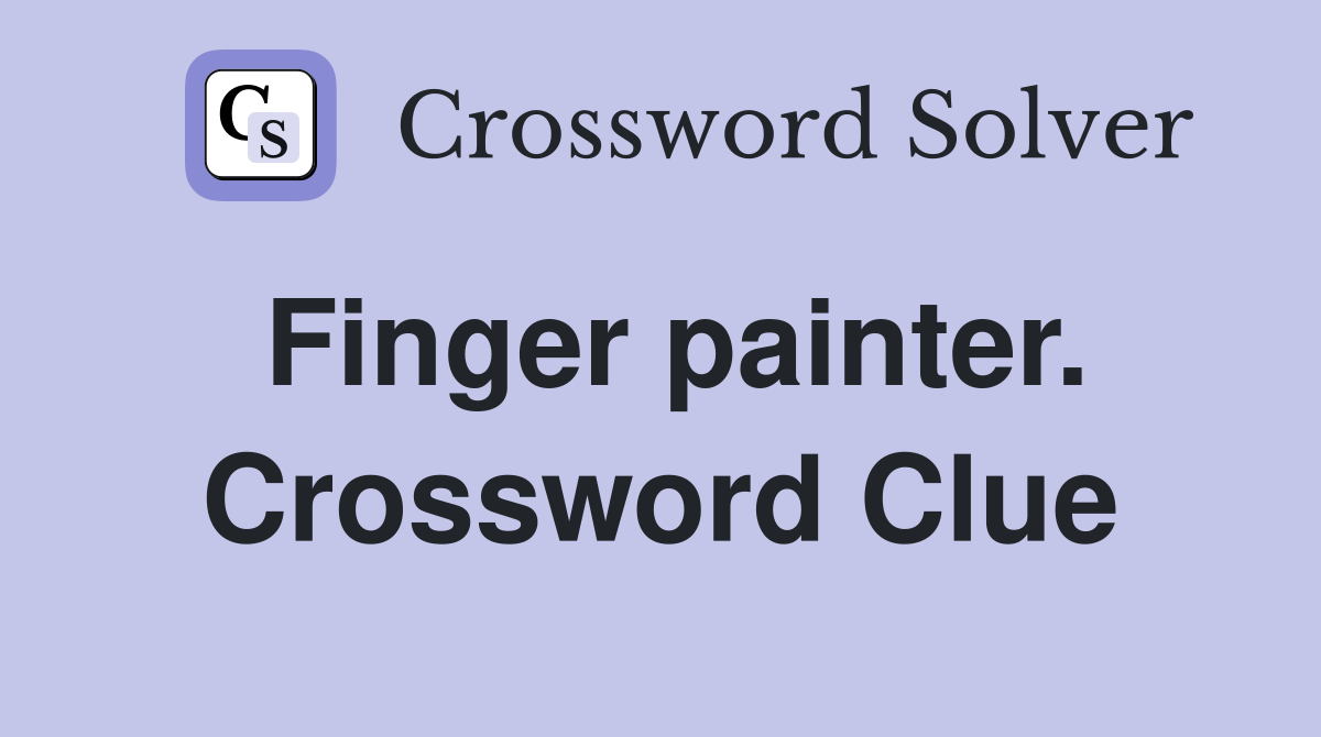 Finger painter. Crossword Clue