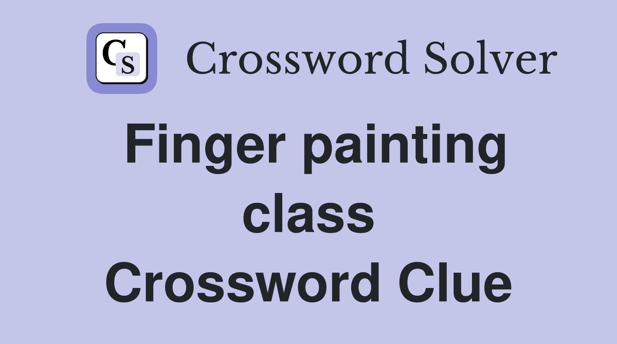 Finger painting class Crossword Clue
