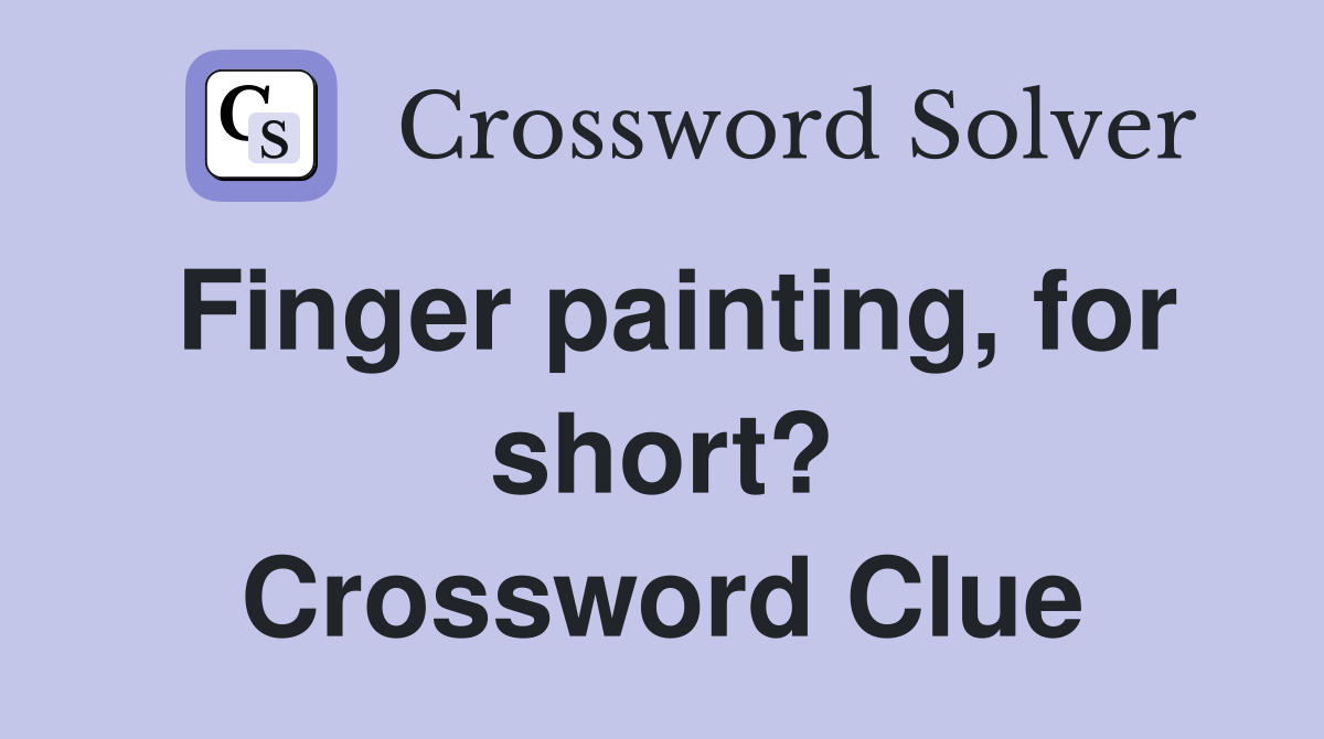 Finger painting, for short? Crossword Clue
