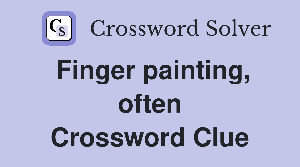 Finger painting, often Crossword Clue