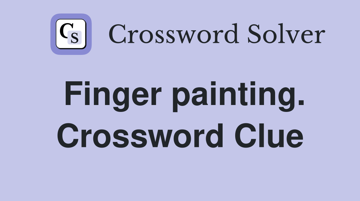 Finger painting. Crossword Clue