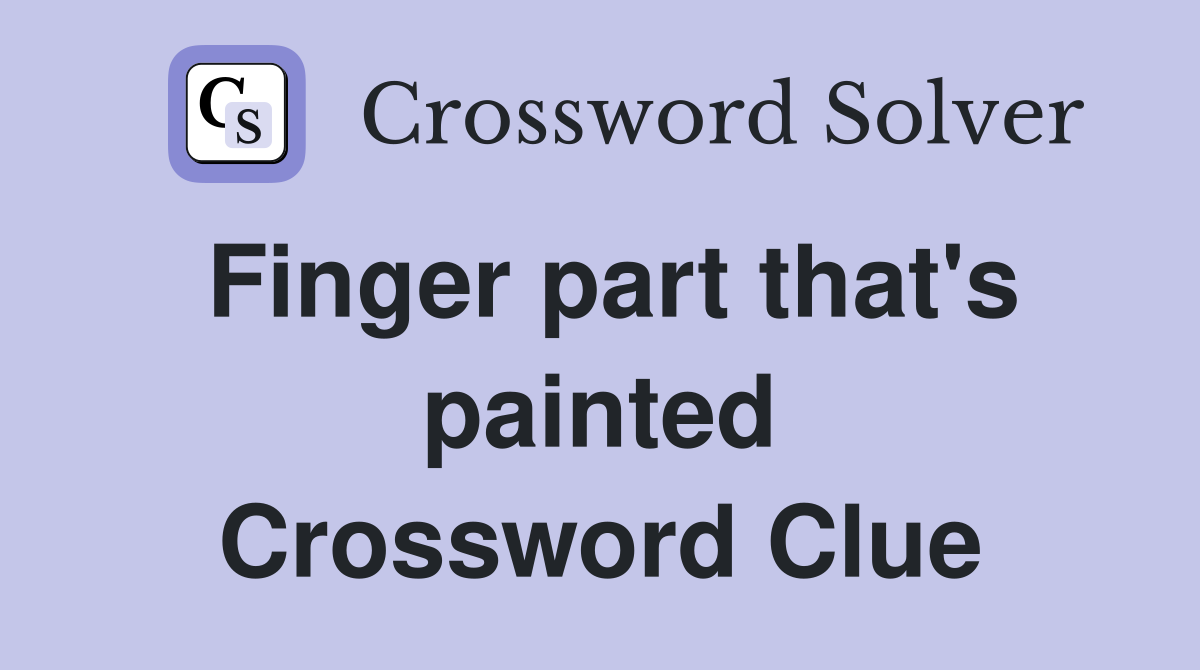 Finger part that's painted Crossword Clue