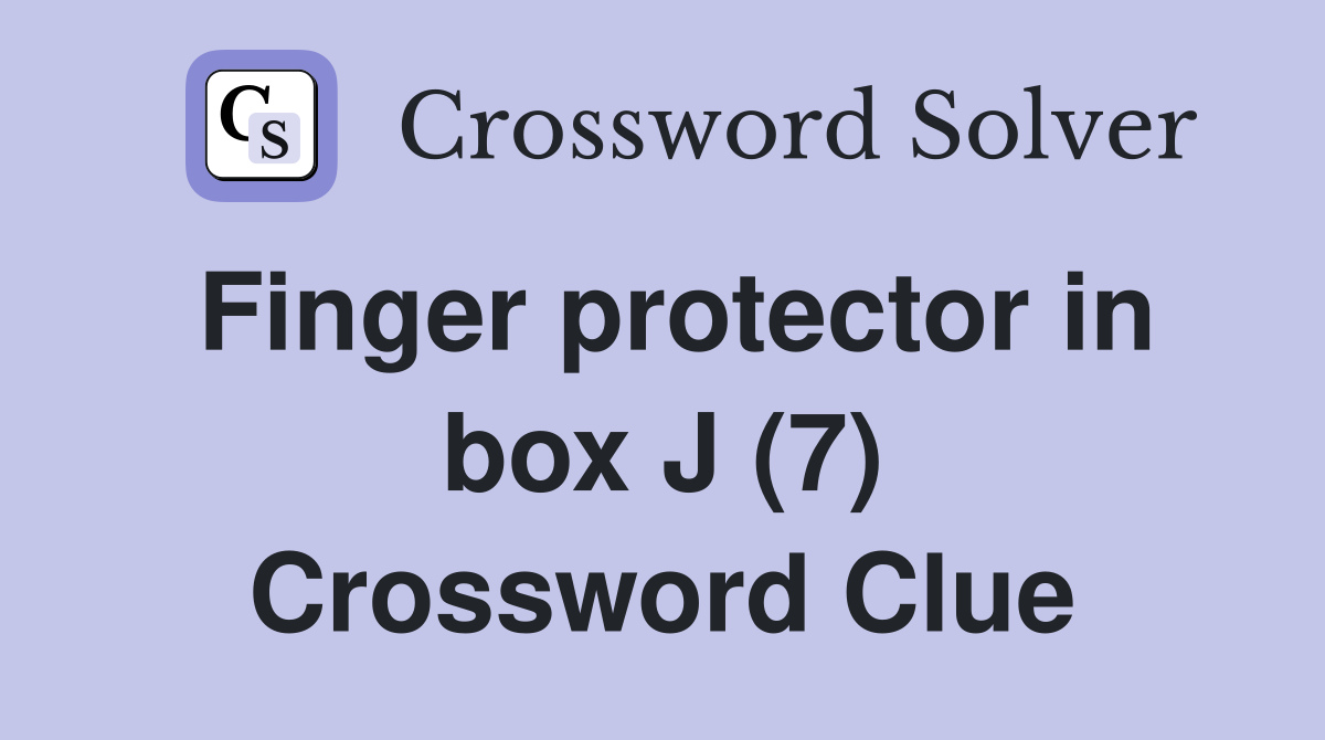 Finger protector in box J (7) Crossword Clue