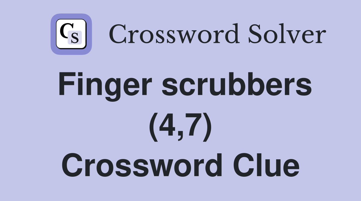 Finger scrubbers (4,7) Crossword Clue
