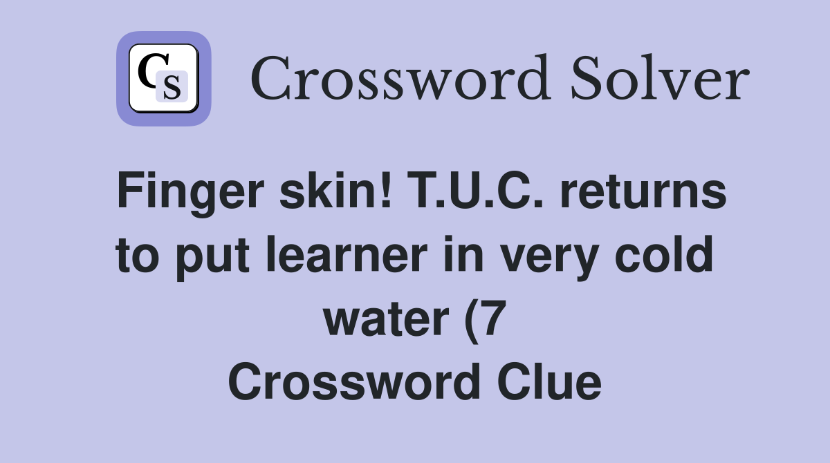 Finger skin T U C returns to put learner in very cold water (7 Finger skin T U C returns to put learner in very cold water (7