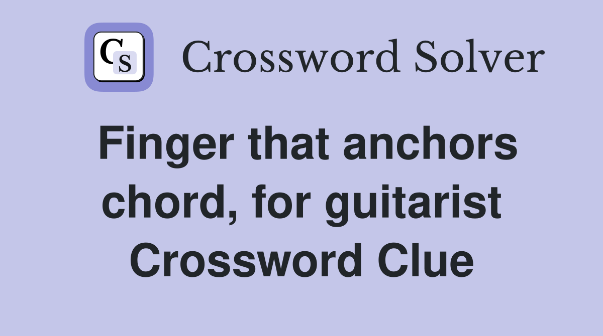 Finger that anchors chord, for guitarist Crossword Clue