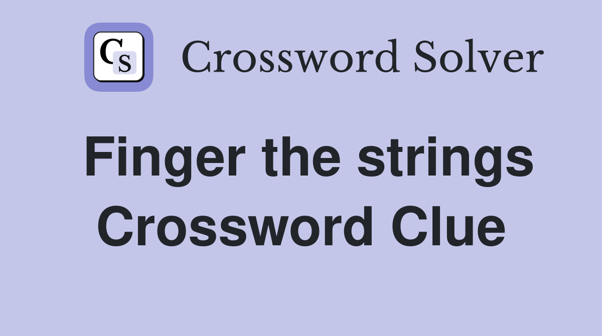 Finger the strings Crossword Clue