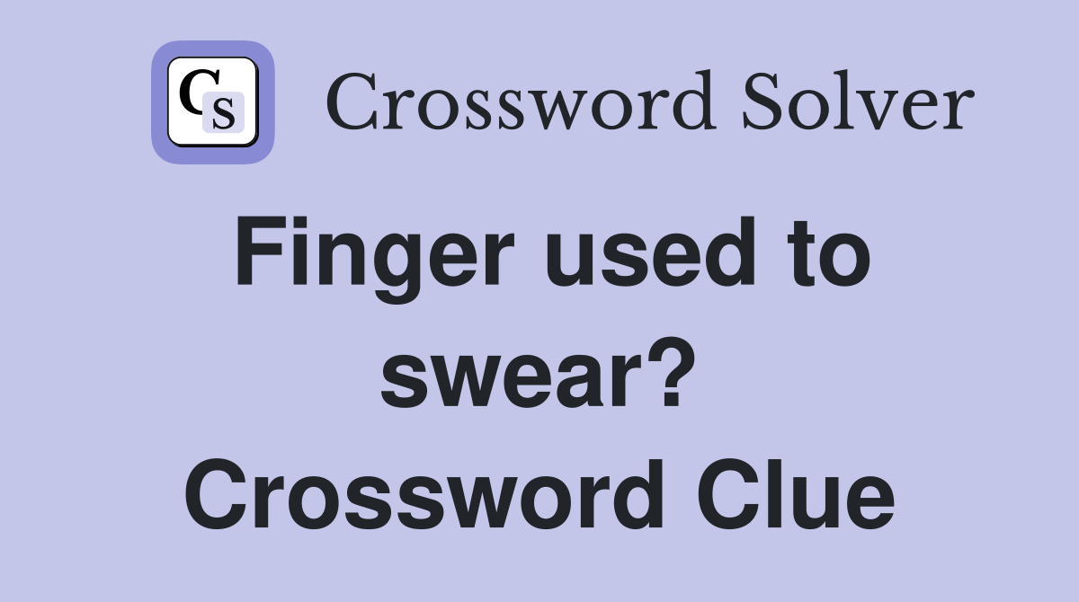 Finger used to swear? Crossword Clue