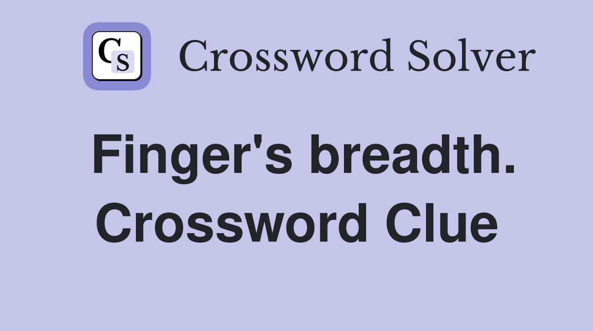 Finger's breadth. Crossword Clue