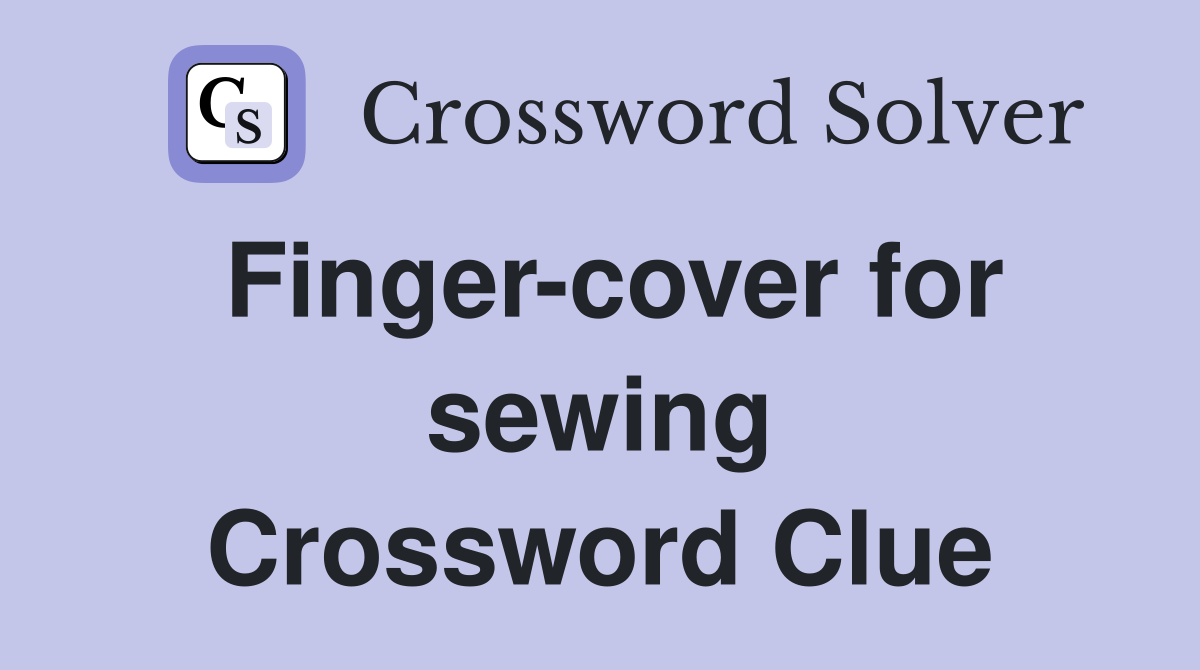 Finger-cover for sewing Crossword Clue