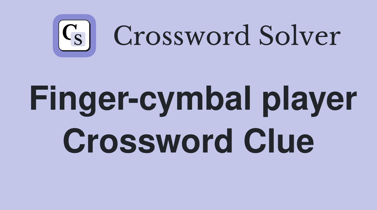 Finger-cymbal player Crossword Clue