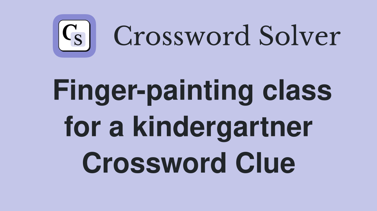 Finger-painting class for a kindergartner Crossword Clue
