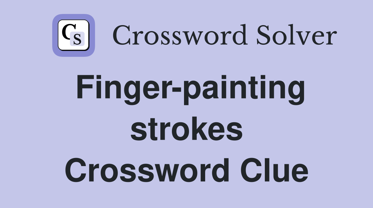 Finger-painting strokes Crossword Clue
