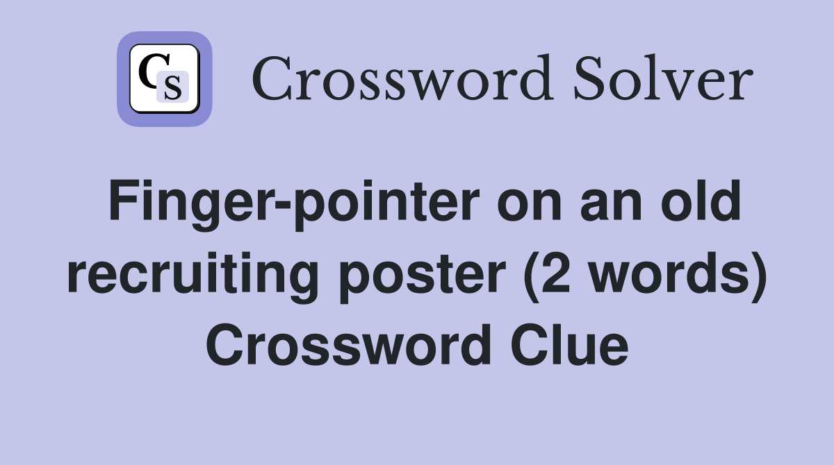 Finger-pointer on an old recruiting poster (2 words) Crossword Clue