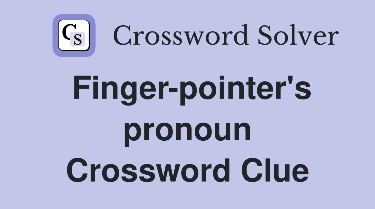 Finger-pointer's pronoun Crossword Clue
