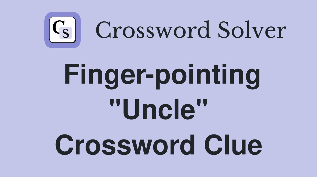 Finger-pointing "Uncle" Crossword Clue