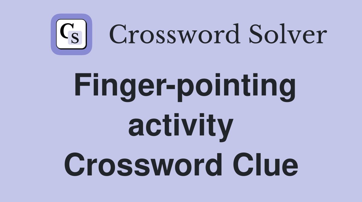 Finger-pointing activity Crossword Clue