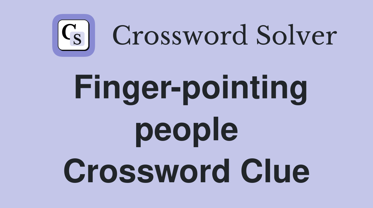 Finger-pointing people Crossword Clue