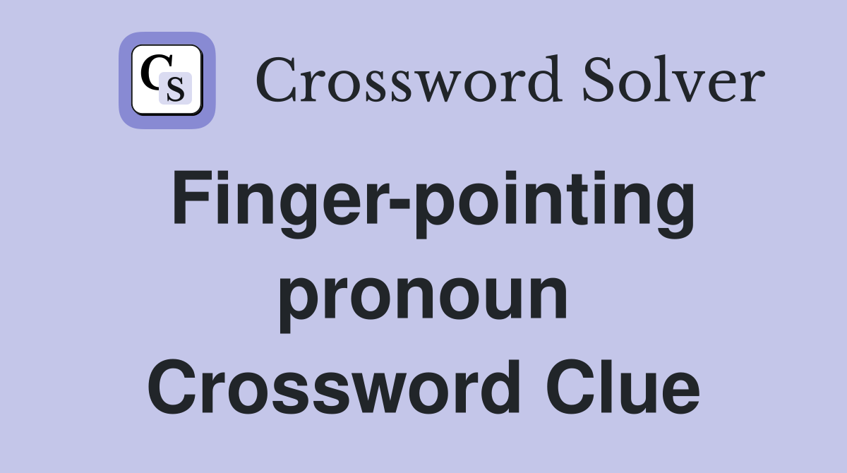 Finger-pointing pronoun Crossword Clue