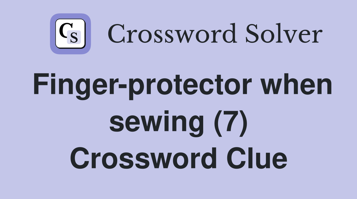Finger-protector when sewing (7) Crossword Clue