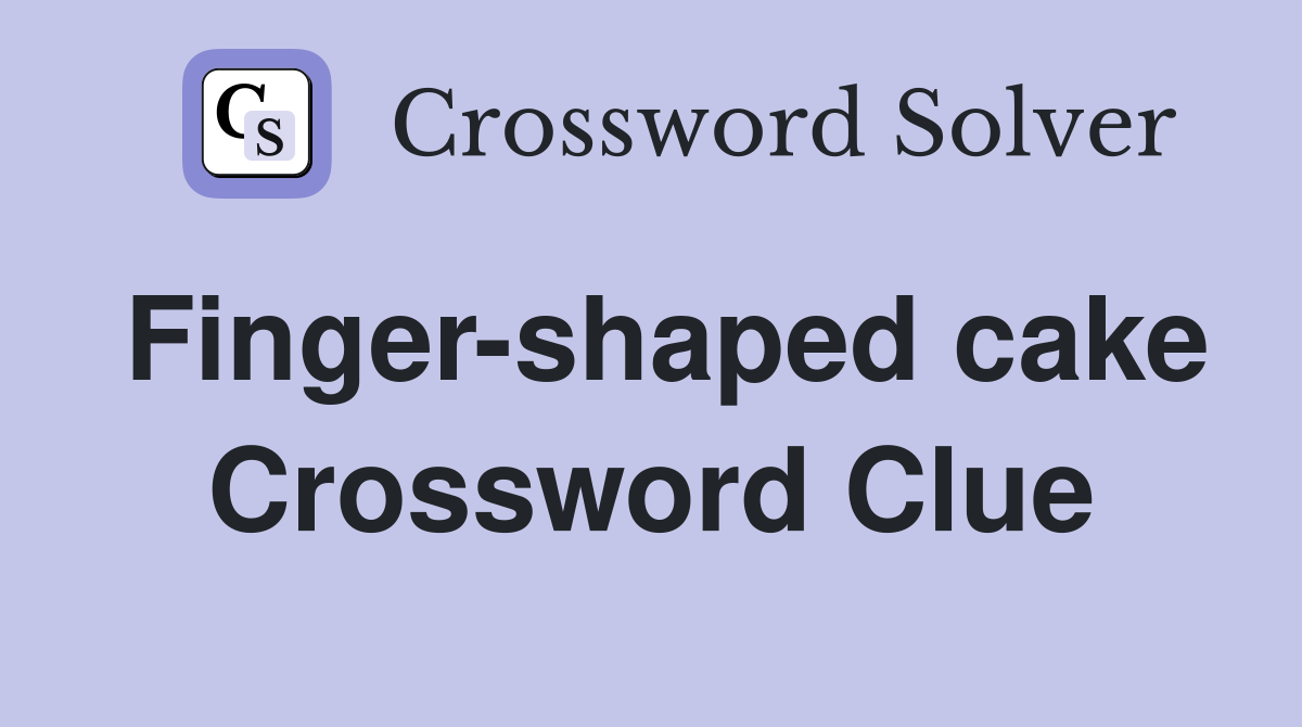 Finger-shaped cake Crossword Clue