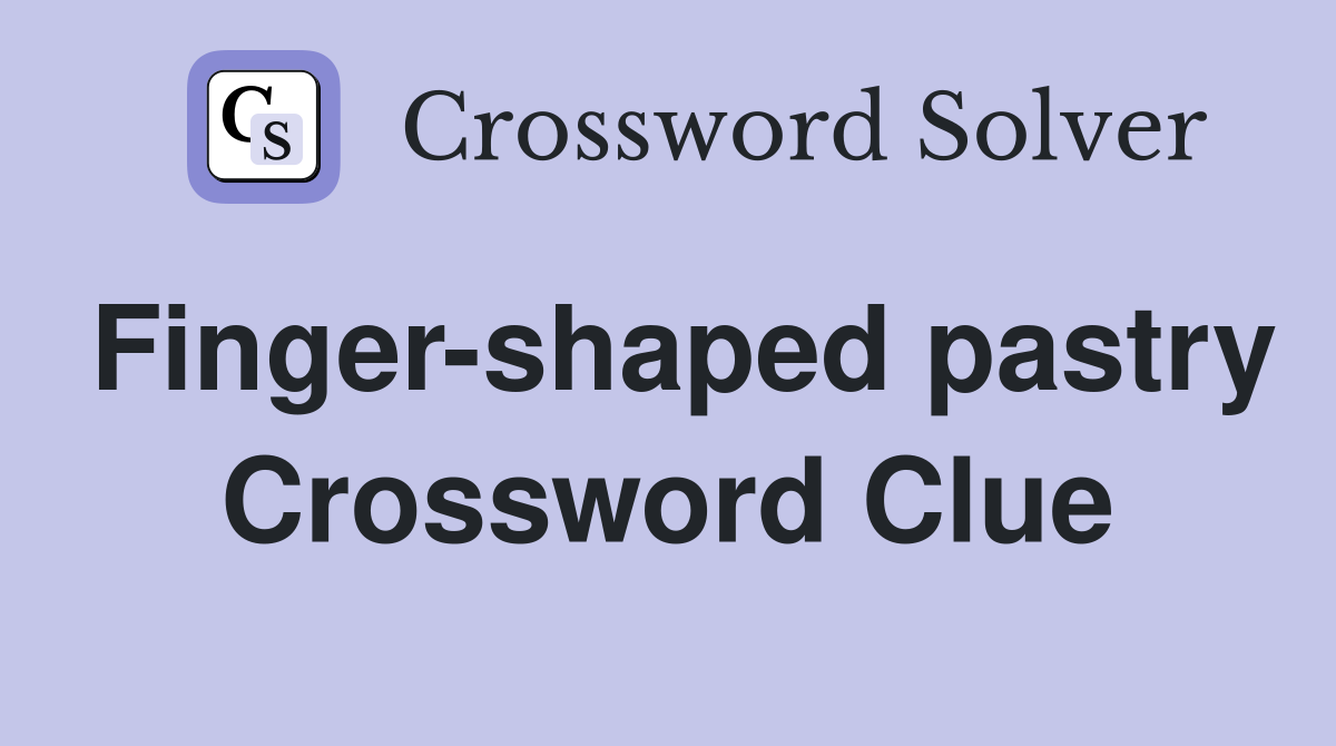 Finger-shaped pastry Crossword Clue