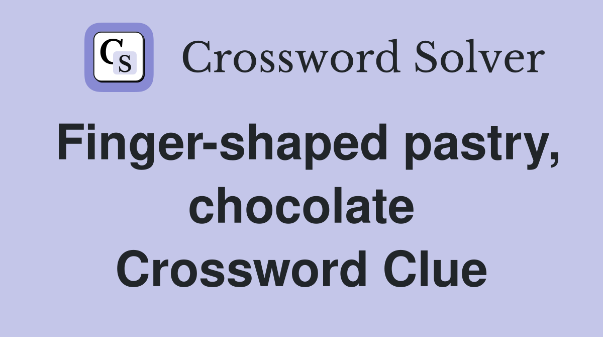 Finger-shaped pastry, chocolate Crossword Clue