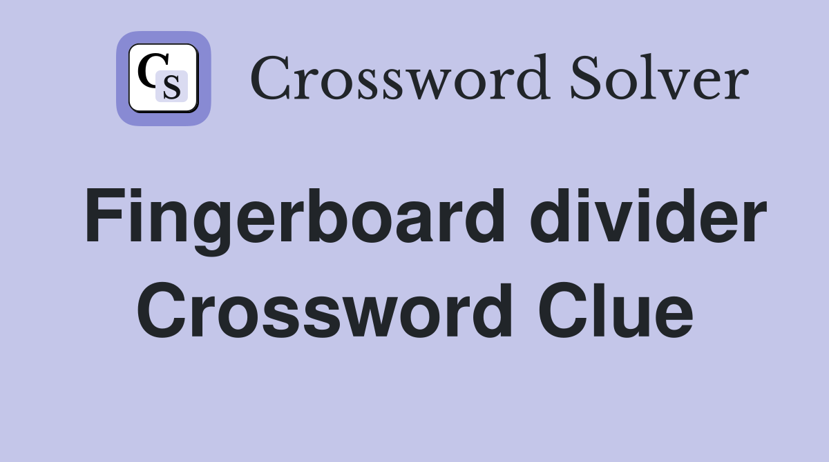 Fingerboard divider Crossword Clue