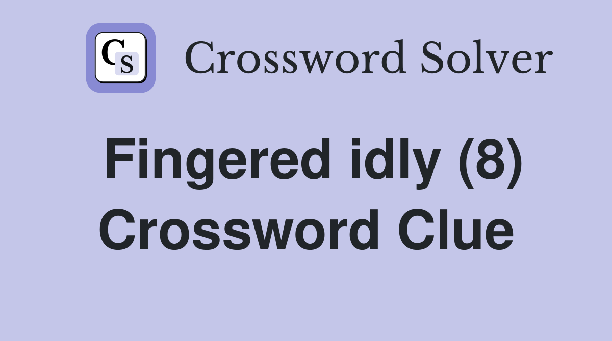 Fingered idly (8) Crossword Clue