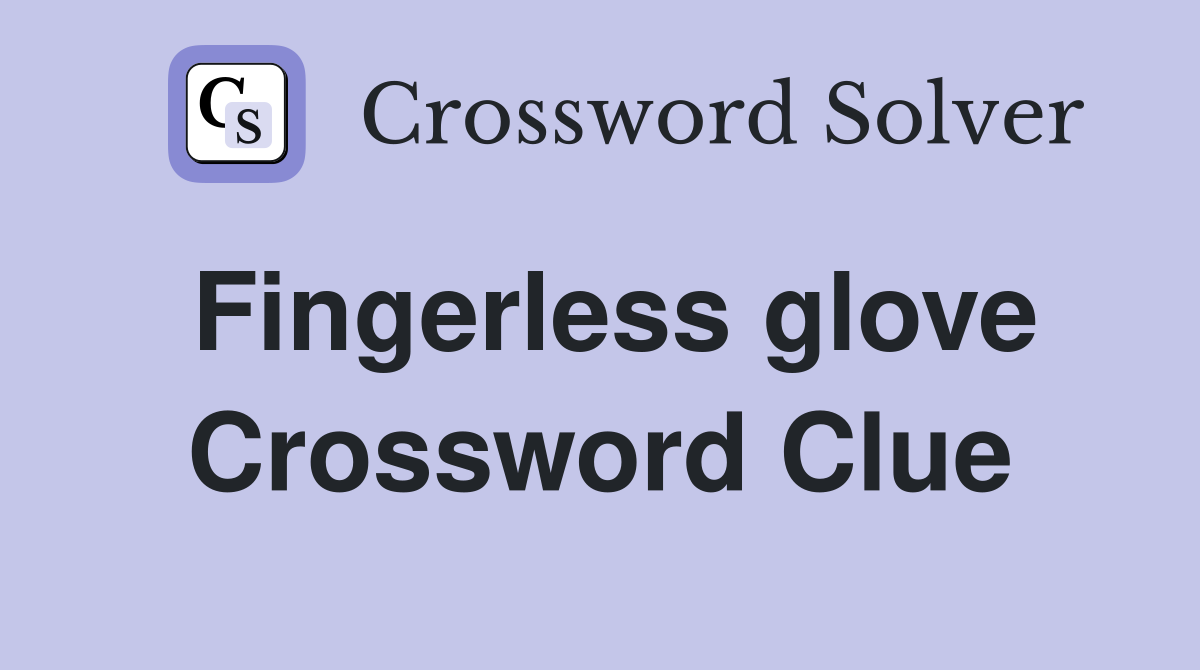Fingerless glove Crossword Clue